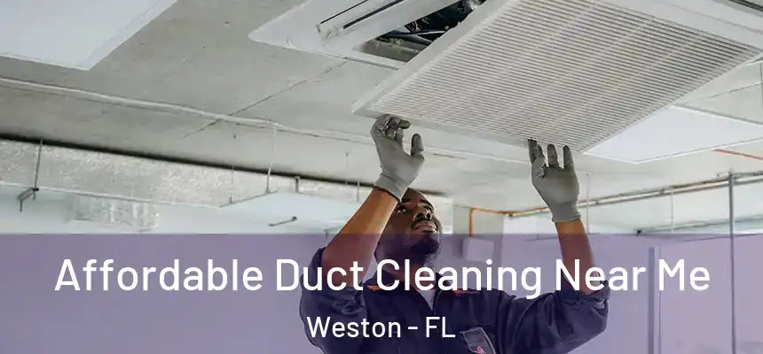 Affordable Duct Cleaning Near Me Weston - FL