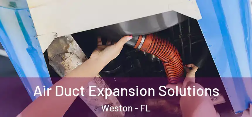 Air Duct Expansion Solutions Weston - FL