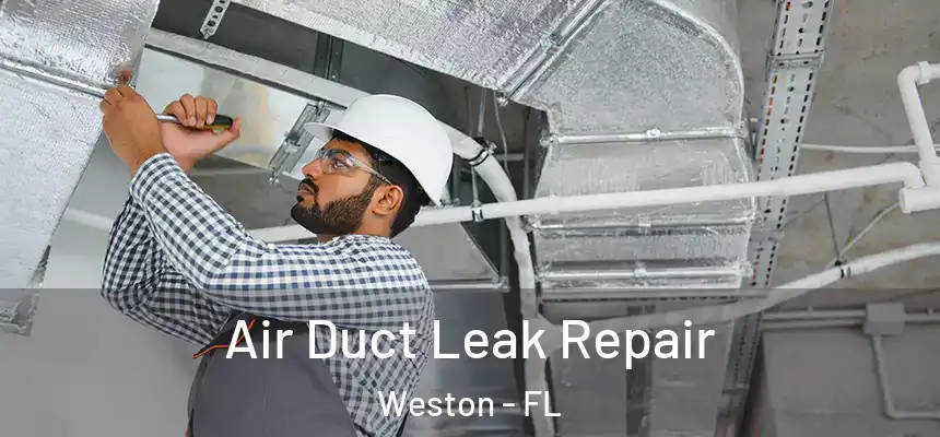 Air Duct Leak Repair Weston - FL