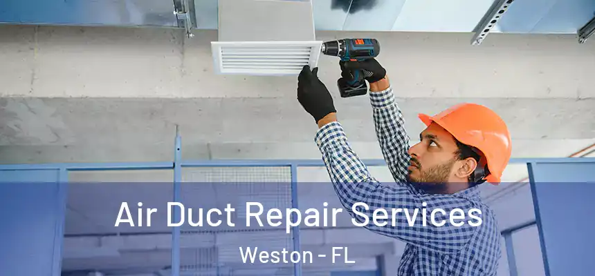 Air Duct Repair Services Weston - FL