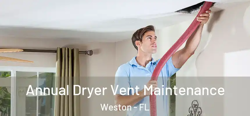 Annual Dryer Vent Maintenance Weston - FL
