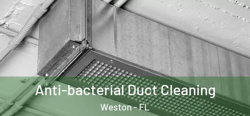 Anti-bacterial Duct Cleaning Weston - FL