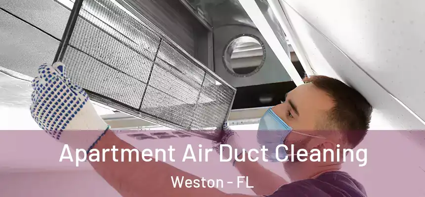 Apartment Air Duct Cleaning Weston - FL
