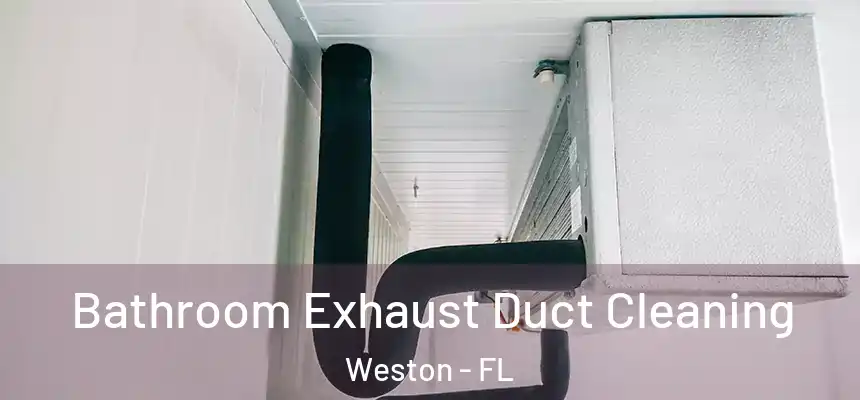 Bathroom Exhaust Duct Cleaning Weston - FL