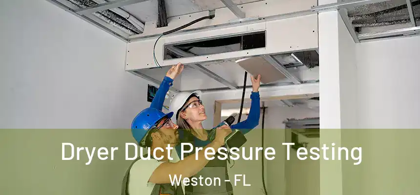 Dryer Duct Pressure Testing Weston - FL