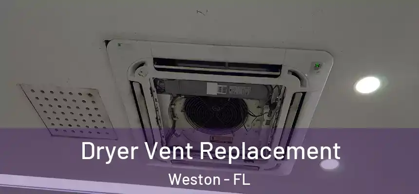 Dryer Vent Replacement Weston - FL
