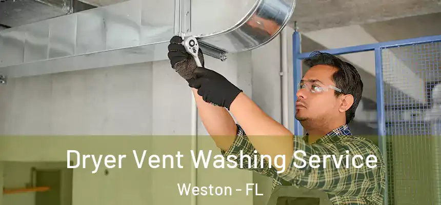 Dryer Vent Washing Service Weston - FL