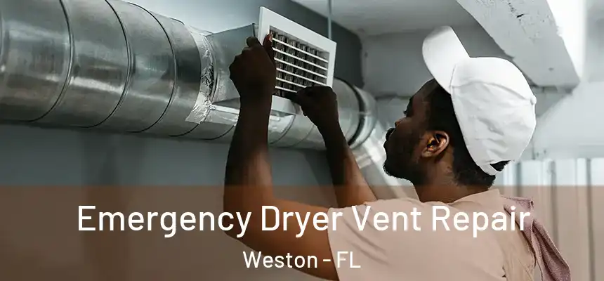 Emergency Dryer Vent Repair Weston - FL