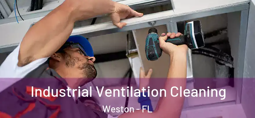 Industrial Ventilation Cleaning Weston - FL