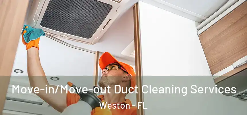 Move-in/Move-out Duct Cleaning Services Weston - FL