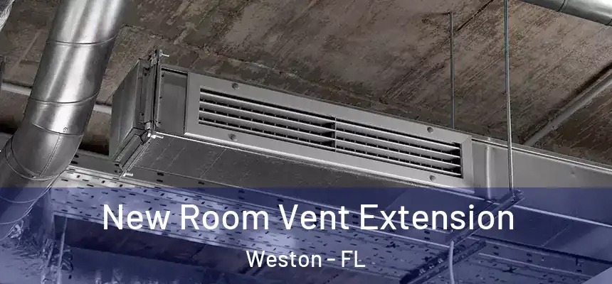 New Room Vent Extension Weston - FL
