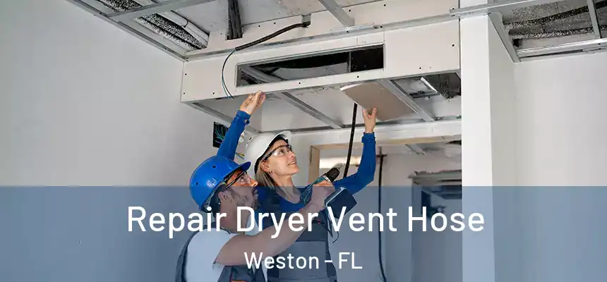 Repair Dryer Vent Hose Weston - FL