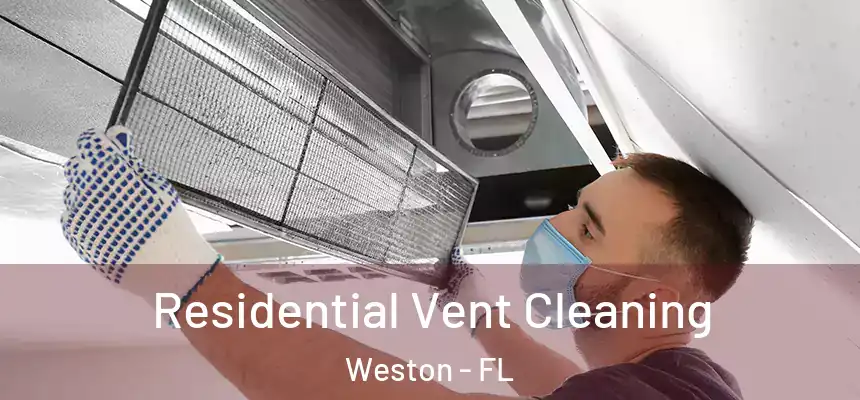Residential Vent Cleaning Weston - FL