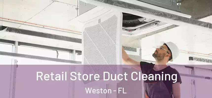 Retail Store Duct Cleaning Weston - FL