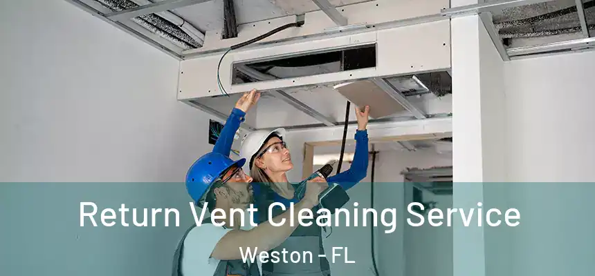 Return Vent Cleaning Service Weston - FL