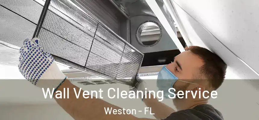 Wall Vent Cleaning Service Weston - FL