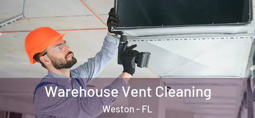 Warehouse Vent Cleaning Weston - FL