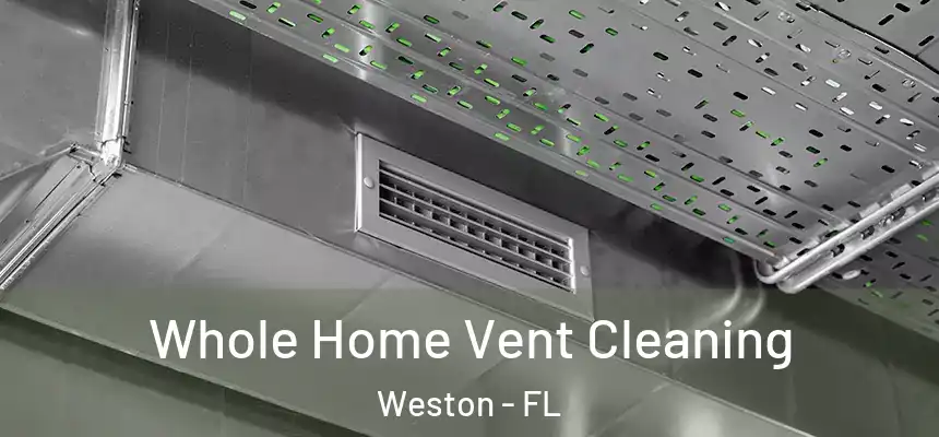 Whole Home Vent Cleaning Weston - FL