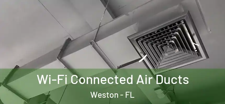 Wi-Fi Connected Air Ducts Weston - FL